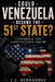 Could Venezuela Beome the Fifty-First State?: A Historical and Constitutional Inquiry by Juan Carlos Hernandez