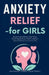 Anxiety Relief for Girls: Simple Coping Skills to Calm Worry, Handle Big Emotions, Build Confidence, and Feel More in Control Every Day by Madison Claire Hartwell