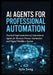 AI Agents for Professional Automation: Practical Implementation of Autonomous Agents for Business Process Automation and Digital Workflow System by Ayla Song