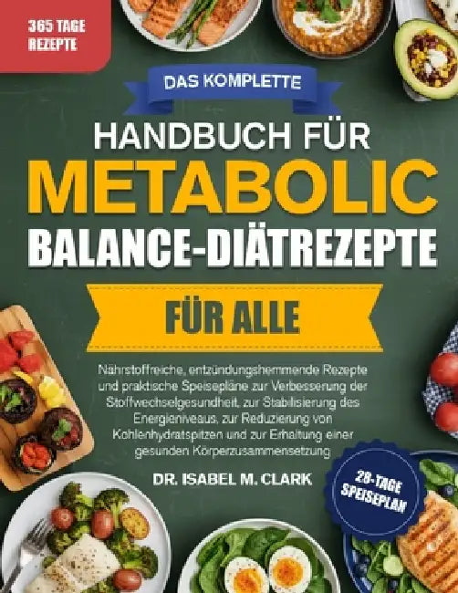 Das Komplette Handbuch Für Metabolic-Balance-Diätrezepte Für Alle: Nährstoffreiche, entzündungshemmende Rezepte und praktische Speisepläne zur Verbess by Isabel M. Clark