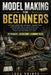 Model Making for Beginners: 25 Projects to Build, Paint, and Display - Assemble, Prime, and Detail Plastic Kits into Figures and Dioramas, with the $8 by Luca Prince