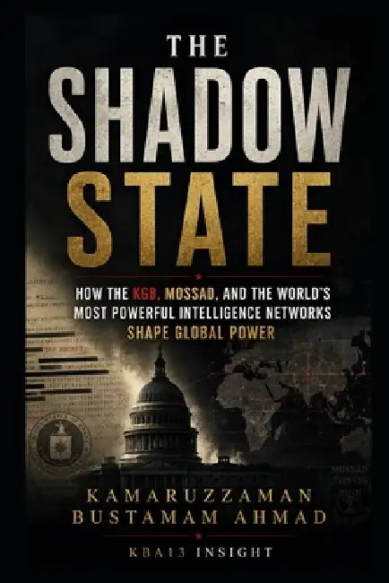 The Shadow State: How the KGB, Mossad, and the World's Most Powerful Intelligence Networks Shape Global Power by Kamaruzzaman Bustamam Ahhmad