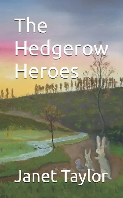 The Hedgerow Heroes by Lorraine Taylor, Carl Taylor, Janet Taylor