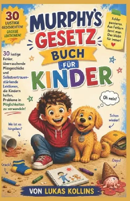 Murphys Gesetzbuch für Kinder: 30 lustige Fehler, überraschende Missgeschicke und Lektionen zum Aufbau von Selbstvertrauen, die Kindern helfen, Proble by Lukas Kollins