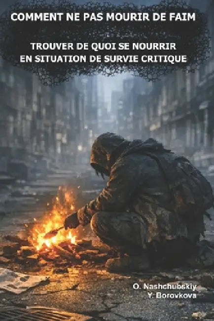 Comment ne pas mourir de faim.: Trouver de quoi se nourrir en situation de survie critique. by Yevheniia Borovkova, Оleg Nashchubskiy