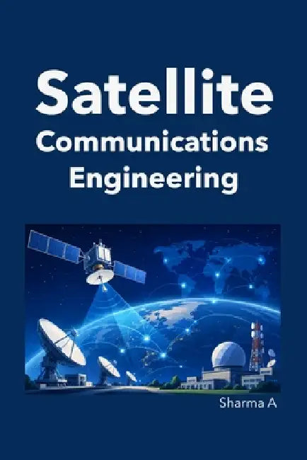 Satellite Communications Engineering by Sharma A