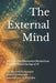 The External Mind: What Twelve Information Revolutions Teach Us About the Age of AI by Emmanouil Michael Katharakis, Konstantinos Michael Katharakis, Michael Emmanouil Katharakis