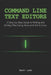 Command Line Text Editors: A Step-by-Step Guide to Writing and Editing Files Using Nano and Vim in Linux by Davor Lane