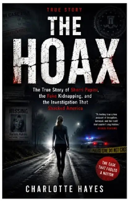 The Hoax: The True Story of Sherri Papini, the Fake Kidnapping, and the Investigation That Shocked America by Charlotte Hayes