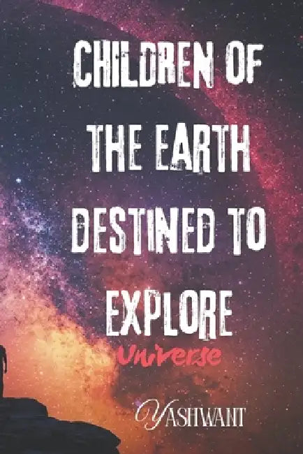 Children of the earth destined to explore universe by Yashwant
