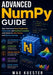 Advanced NumPy Guide: High-Performance Array Programming, Vectorization, and Numerical Computing with Python for Data Science and Machine Learning by Max Kuester