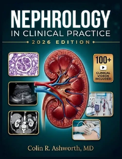 Nephrology in Clinical Practice: A Clinical Reference for Kidney Disease, Dialysis, Transplant Complications, and Electrolyte and Acid-Base Emergencie by Colin R. Ashworth