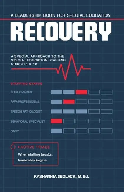 Recovery: A Special Approach To The Special Education Staffing Crisis In K-12 by Kashannia Sedlack