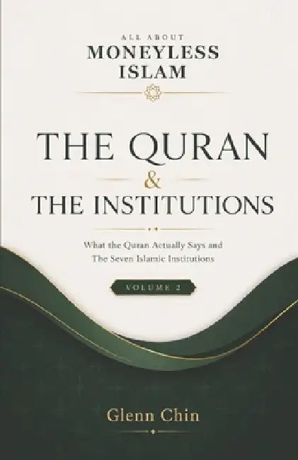 All about Moneyless Islam: The Qur'an & The Institutions - Vol 2 by Glenn Chin