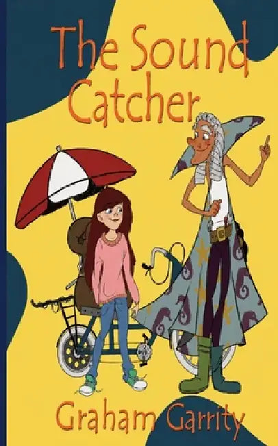 The Sound Catcher: An Extraordinary Adventure of Stray Sounds and Secret Mysteries by Graham Garrity