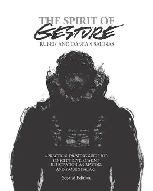 The Spirit of Gesture: A Practical Drawing Guide for Concept Development, Illustration, Animation, and Sequential Art by Damian Salinas, Ruben Salinas