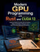 /Modern GPU Programming with Rust and CUDA 13: Mastering Parallel Computing, GPU Acceleration, Memory Optimization, AI Systems, and High-Performance A by Michael S. Ochoa