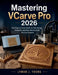 Mastering VCarve Pro 2026: The Step-by-Step Guide to CNC Design, Toolpaths, and Real-World 2D/3D Routing Projects by Lyman J. Young