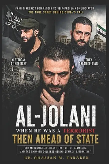 Al-Jolani: From Terrorist to Head of State by Ghassan Taraben