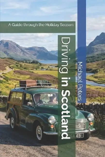 Driving in Scotland: A Guide through the Holiday Season by Michael Peters