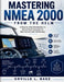 Mastering NMEA 2000 from the Helm: A Step-by-Step Introduction to Marine Data Networks for Boat Owners and Technicians by Orville L. Baez