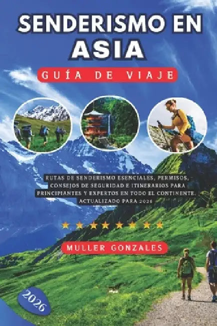 Senderismo en Asia Guía de viaje 2026: Rutas de senderismo esenciales, permisos, consejos de seguridad e itinerarios para principiantes y expertos en by Muller Gonzales