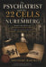 The Psychiatrist and the 22 Cells in Nuremberg: Inside the Minds of Hitler's Inner Circle and the Psychology of Power, Obedience, and Evil by Theodore Hartmann