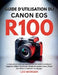 Guide d'utilisation du Canon EOS R100: Le manuel pas à pas qui apprend aux débutants à configurer l'appareil, utiliser l'autofocus, réussir des photos by Leo Morgan