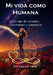 Mi vida como humana: Una historia de conexión, crecimiento y conciencia by Laura R. Mitre