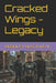 Cracked Wings - Legacy by Bradley Bleckwehl