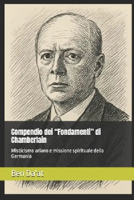 Compendio dei "Fondamenti" di Chamberlain: Misticismo ariano e missione spirituale della Germania by Ben Da'at