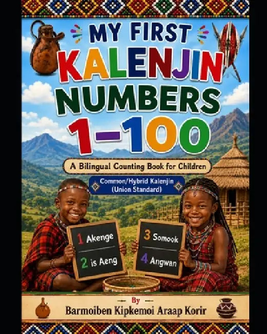 My First Kalenjin Numbers 1-100: A Bilingual Counting Book for Children To Learn Kalenjin by Barmoiben Kipkemoi Araap Korir