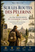 Sur les Routes des Pèlerins La Via Francigena de Cantorbéry à Rome: Guide des lieux sacrés, des sanctuaires et des trésors cachés le long du chemin de by Fra Duccio