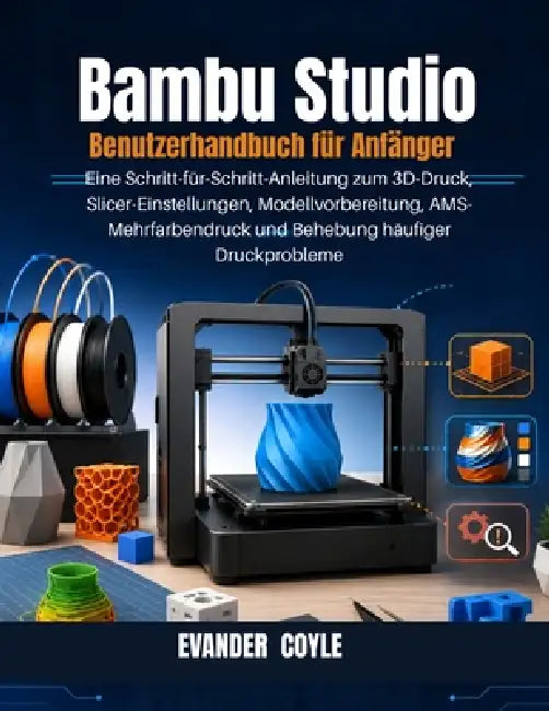 Bambu Studio Benutzerhandbuch für Anfänger by Evander Coyle
