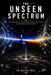 The Unseen Spectrum: Electromagnetic Frequencies That Pass Through All Known Matter Undetected, Theoretical Physics of the Truly Invisible by Kweku Ofori