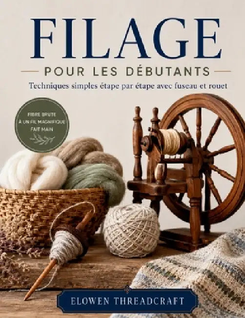 Filage Pour Les Débutants: Techniques simples étape par étape avec fuseau et rouet by Elowen Threadcraft