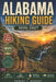 Alabama Hiking Guide 2026-2027: Everything You Need to Explore on Foot-Trails, State Parks, Wildlife, Seasons, Terrain & Expert Insider Tips for Every by Robert T. Herbert