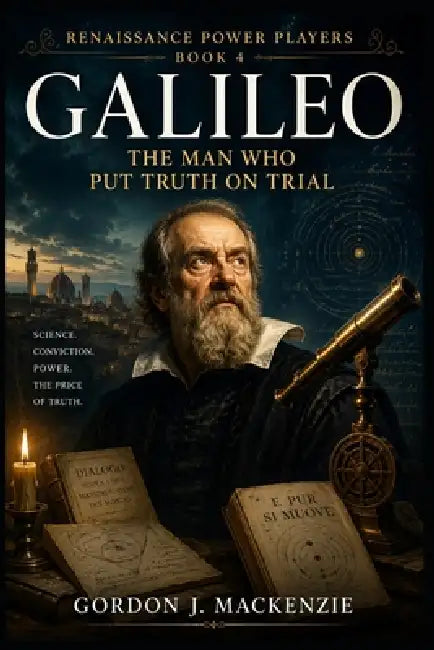 Galileo: The Man Who Put Truth on Trial by Gordon J. MacKenzie
