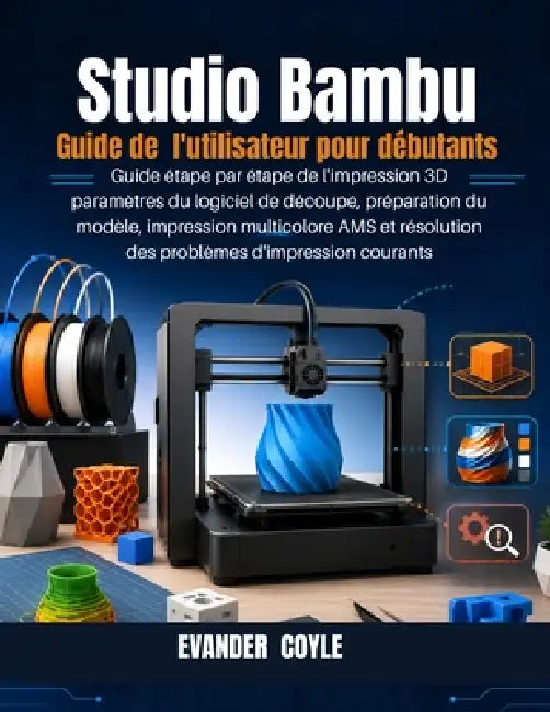 Studio Bambu Guide de l'utilisateur pour débutants by Evander Coyle