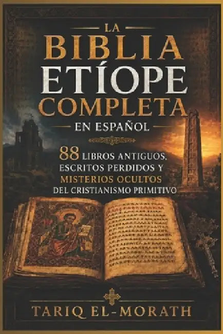 La Bibbia etiope completa in inglese: 88 libri antichi, scritture perdute e misteri nascosti del cristianesimo primitivo by Tariq El-Morath