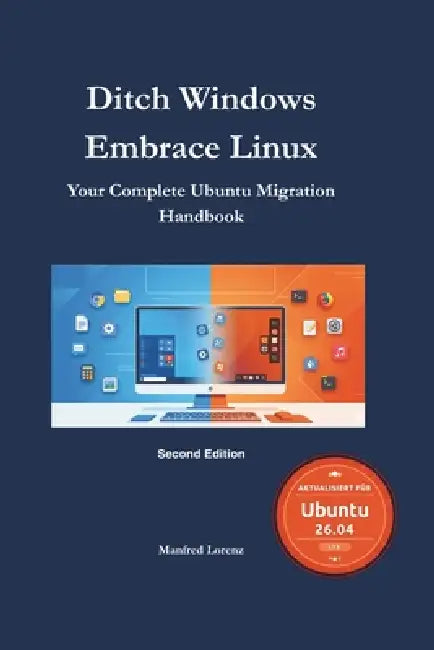 Ditch Windows, Embrace Linux: Your Complete Ubuntu Migration Guide by Manfred Lorenz