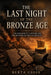 The Last Night of the Bronze Age: The Collapse of a World and the Mystery of the Sea Peoples by Berta Giose