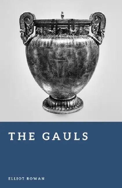The Gauls: Tribes of Ancient France by Elliot Rowan