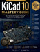 KiCad 10 Mastery Guide: The Complete Professional Handbook for PCB Design, Schematic Capture, Simulation, and Manufacturing by Tyler C. Garcia