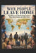 Why People Leave Home: The Immigrant Dream of a Better Life: A Global Look at Poverty, Hope, Work, Family, and the Dream of Reaching Richer Countries by Madelyn Wray