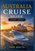 Australia Cruise Guide 2026-2027: How to Choose Cruise Lines, Save Money, Explore Top Ports and Avoid Common Mistakes by Ann Holts