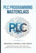 PLC Programming Masterclass Industrial Control & Logic Design: Building Robust Systems with Ladder Logic, Complex Timers, Math Operations, and Subrout by Mikasa Mizuki