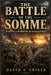 The Battle of The Somme: World War I's Deadliest Day and the Great Offensive by David A. Griner