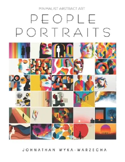 Minimalist Abstract Art People Portraits: Coffee Table Book Home Decor and Interior Design Accents Calmness, Stress Relief, and Relaxation by Johnathan Wyka-Warzecha