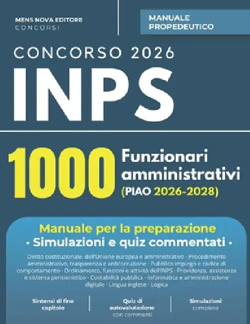 Concorso INPS 2026 - 1000 Funzionari Amministrativi: Manuale Propedeutico con Teoria, Test di Autovalutazione, Simulazioni d'Esame e Quiz Commentati by Mens Nova Editore